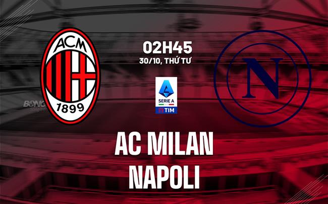 nhan dinh bong da du doan AC Milan vs Napoli vdqg italia serie a hom nay