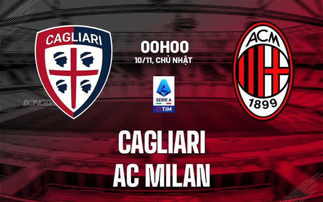 nhan dinh bong da du doan Cagliari vs AC Milan vdqg italia hom nay