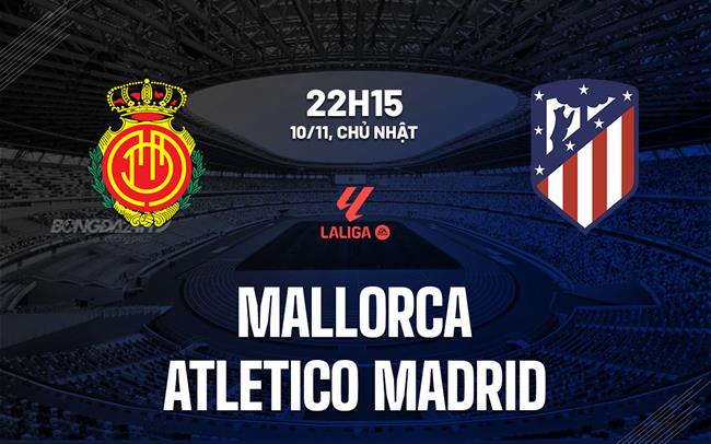 nhan dinh bong da du doan Mallorca vs Atletico Madrid vdqg tay ban nha la liga hom nay