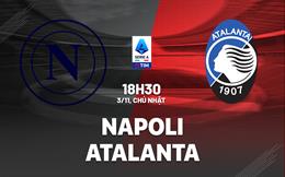 Nhận định Napoli vs Atalanta (18h30 ngày 3/11): Ngắt mạch chiến thắng