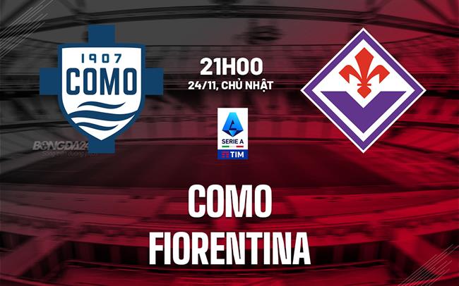 nhan dinh bong da du doan Como vs Fiorentina vdqg italia serie a hom nay