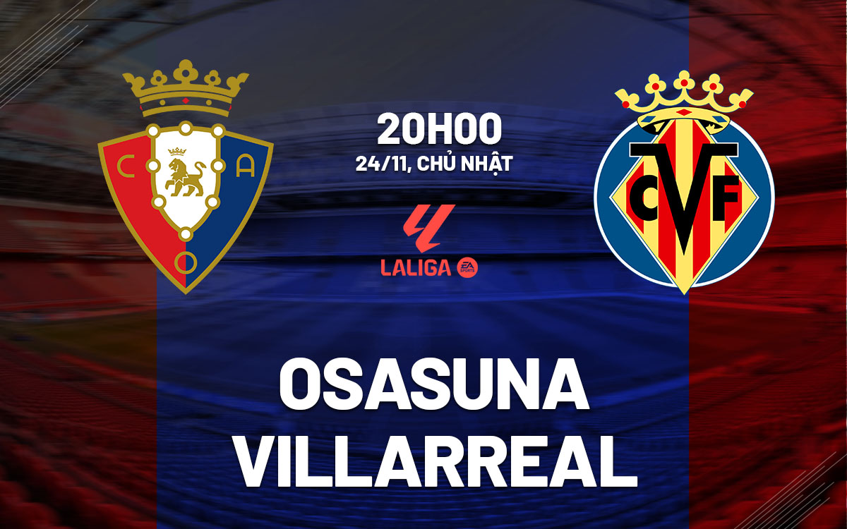 nhan dinh bong da du doan Osasuna vs Villarreal vdqg tay ban nha la liga hom nay